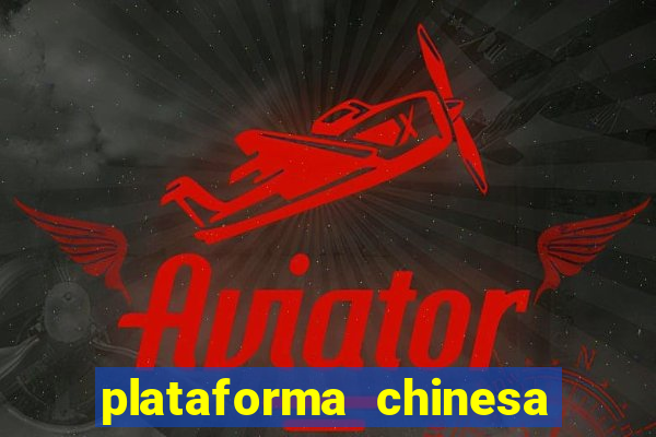 plataforma chinesa para ganhar dinheiro